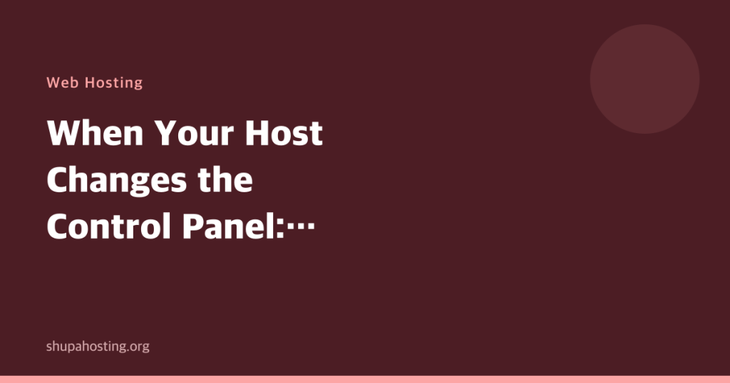 When Your Host Changes the Control Panel: What Actually Shifts