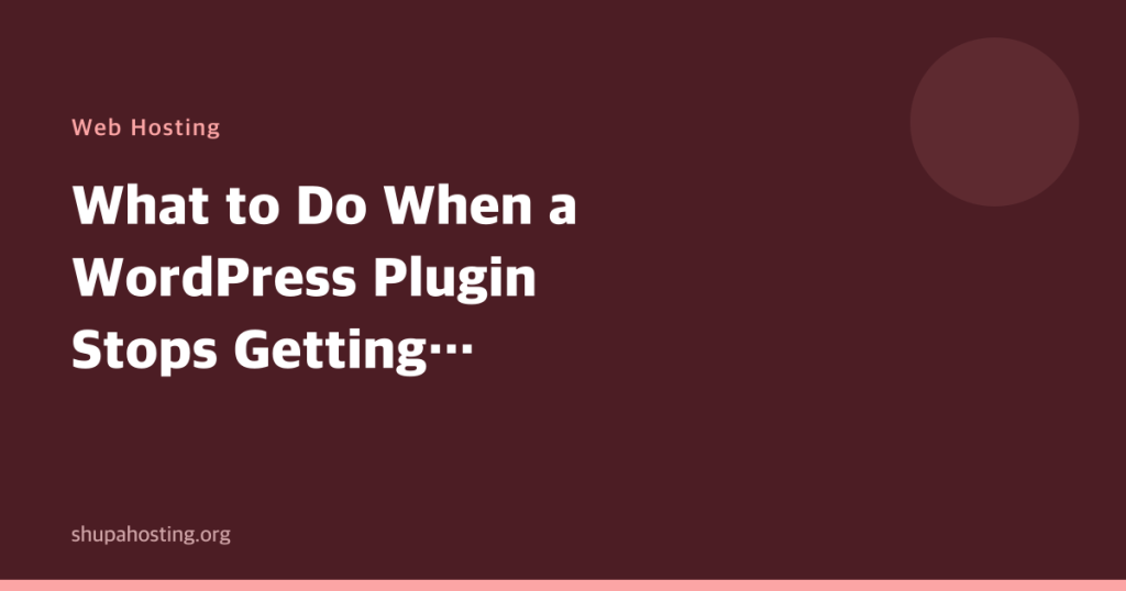 What to Do When a WordPress Plugin Stops Getting Updated