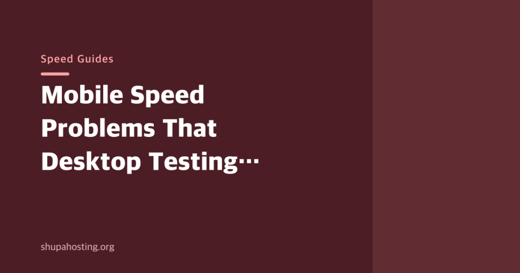 Mobile Speed Problems That Desktop Testing Hides