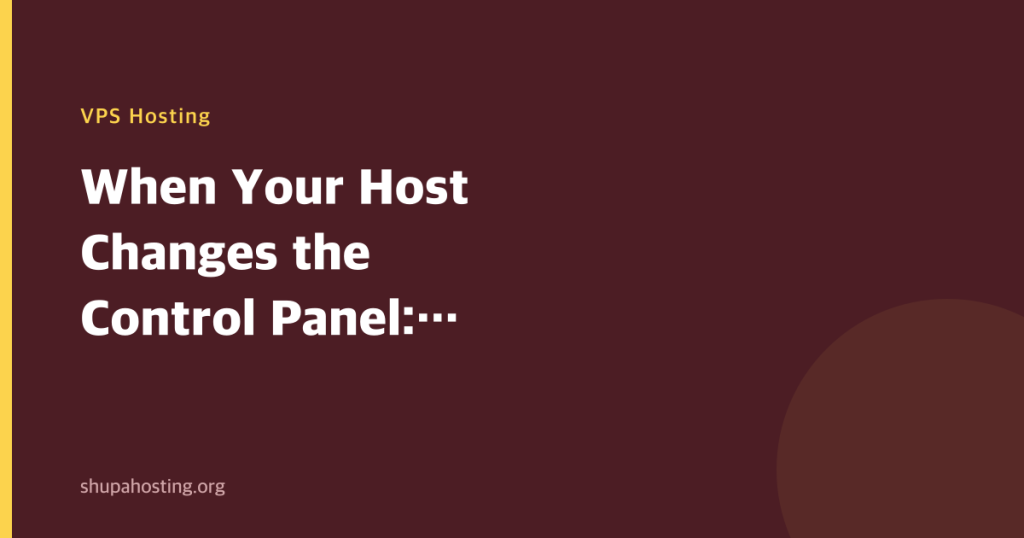 When Your Host Changes the Control Panel: What Actually Shifts