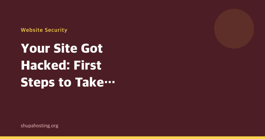 Your Site Got Hacked: First Steps to Take Right Now