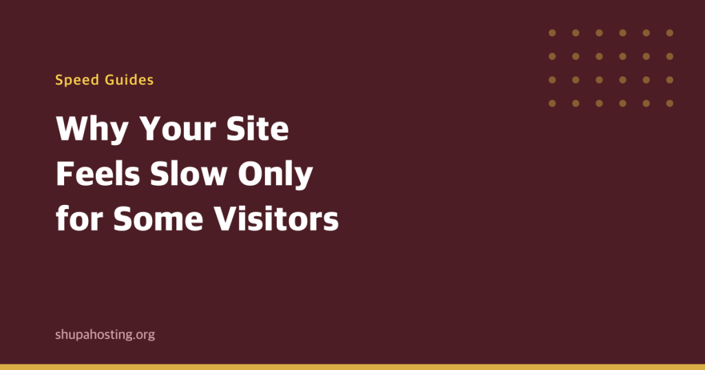 Why Your Site Feels Slow Only for Some Visitors