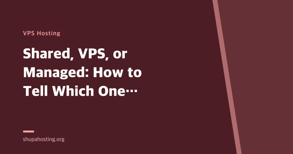 Shared, VPS, or Managed: How to Tell Which One You Actually Need